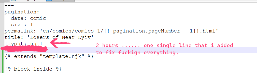 code editor. in it, text: layout: null. added caption with an errow pointing to layout:null: 2 hours. one single line that i added to fix fuckign everything.